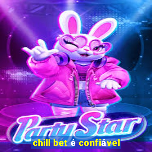 chill bet é confiável